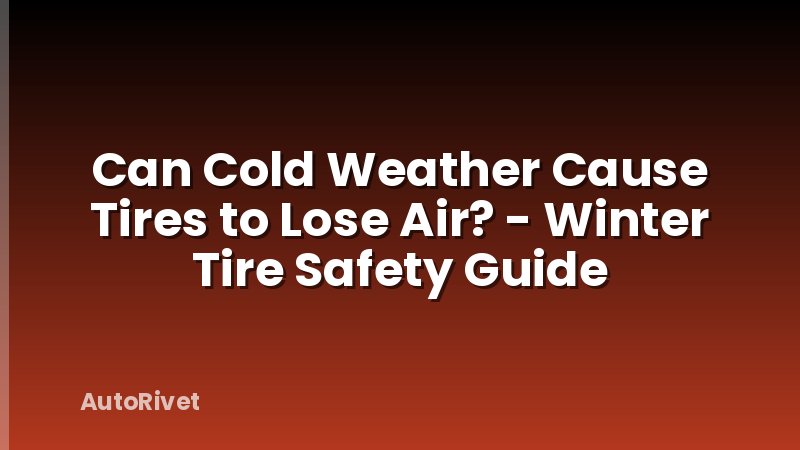 Can Cold Weather Cause Tires to Lose Air? - Winter Tire Safety Guide