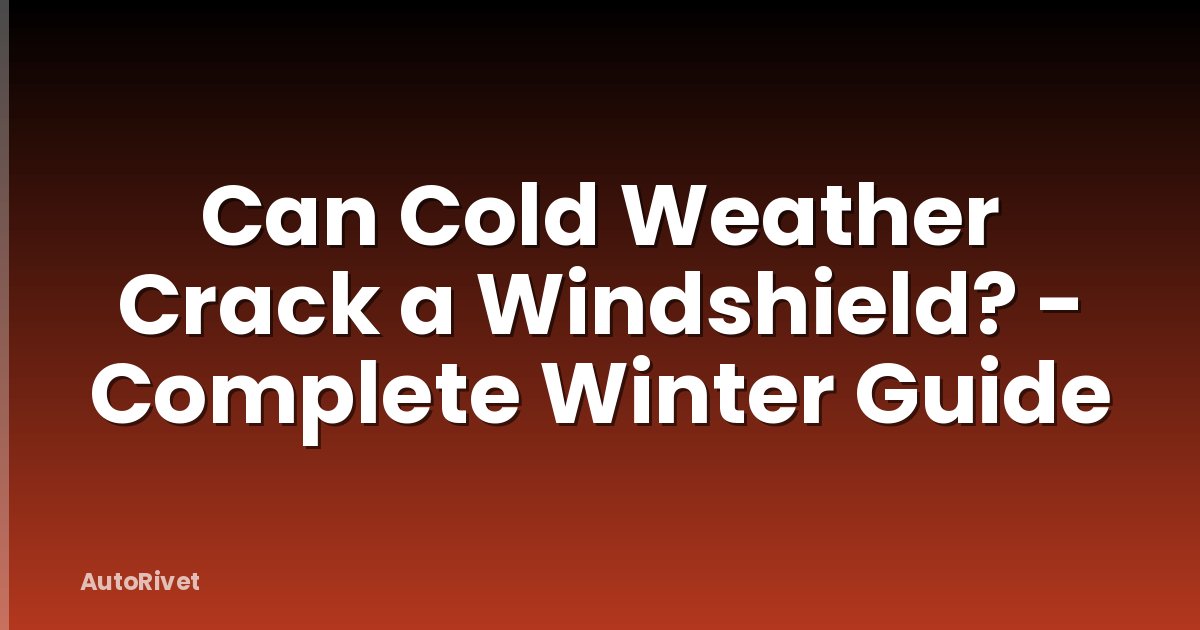 Can Cold Weather Crack a Windshield? - Complete Winter Guide