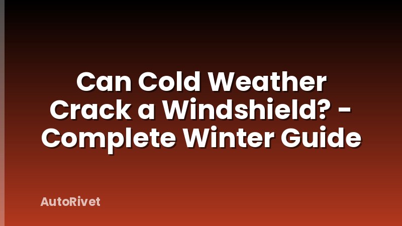 Can Cold Weather Crack a Windshield? - Complete Winter Guide