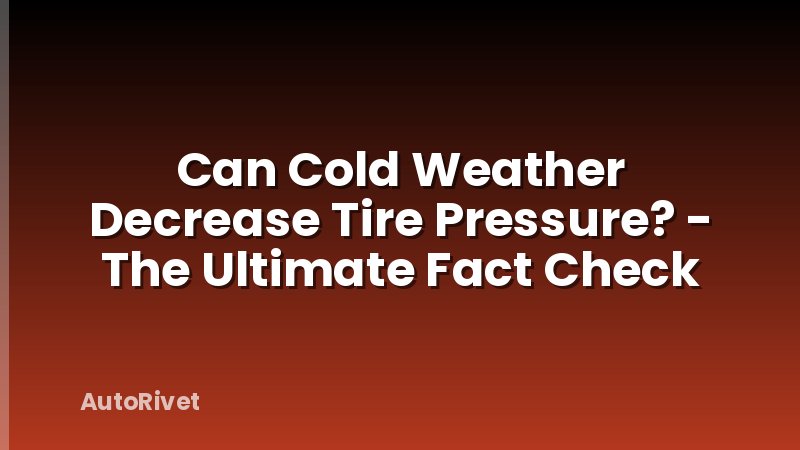 Can Cold Weather Decrease Tire Pressure? - The Ultimate Fact Check