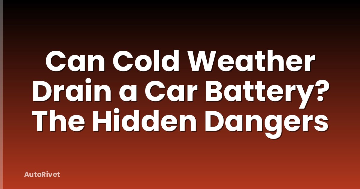 Can Cold Weather Drain a Car Battery? The Hidden Dangers