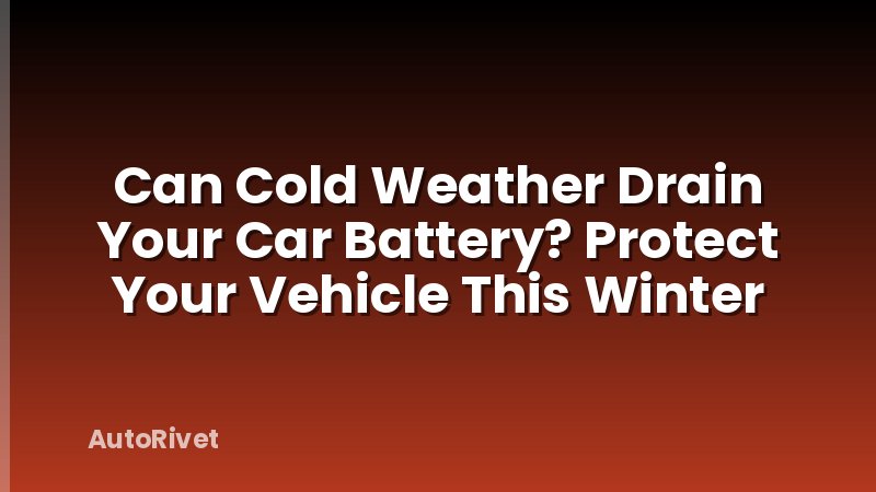 Can Cold Weather Drain Your Car Battery? Protect Your Vehicle This Winter