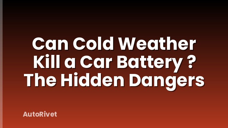 Can Cold Weather Kill a Car Battery ? The Hidden Dangers