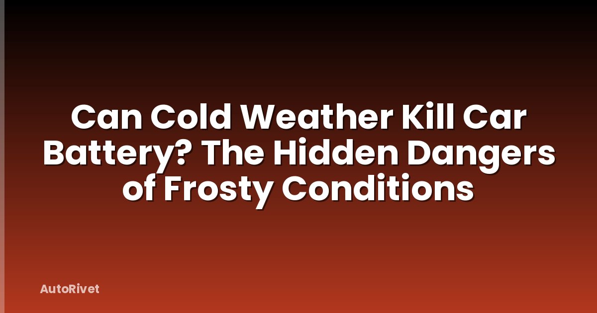 Can Cold Weather Kill Car Battery? The Hidden Dangers of Frosty Conditions