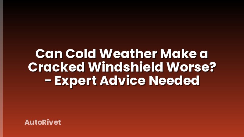 Can Cold Weather Make a Cracked Windshield Worse? - Expert Advice Needed