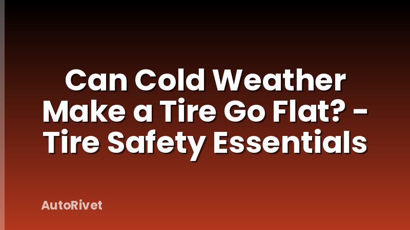 Can Cold Weather Make a Tire Go Flat? - Tire Safety Essentials