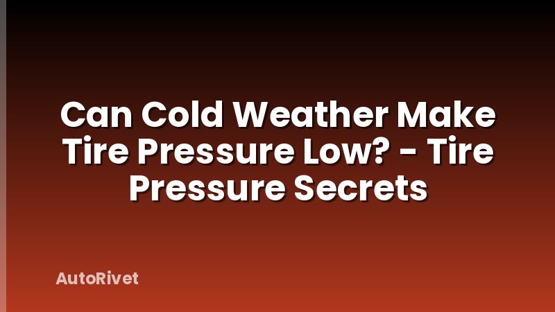 Can Cold Weather Make Tire Pressure Low? - Tire Pressure Secrets