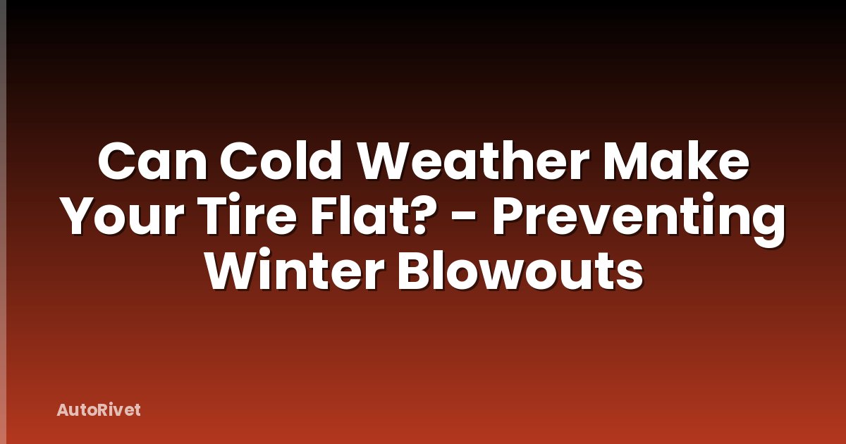 Can Cold Weather Make Your Tire Flat? - Preventing Winter Blowouts