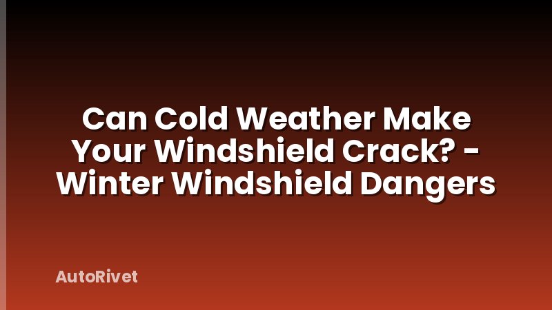 Can Cold Weather Make Your Windshield Crack? - Winter Windshield Dangers