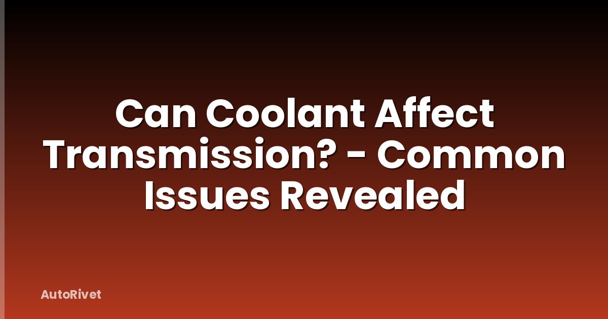 Can Coolant Affect Transmission? - Common Issues Revealed