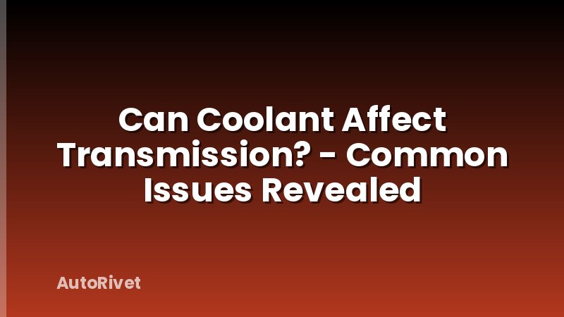 Can Coolant Affect Transmission? - Common Issues Revealed