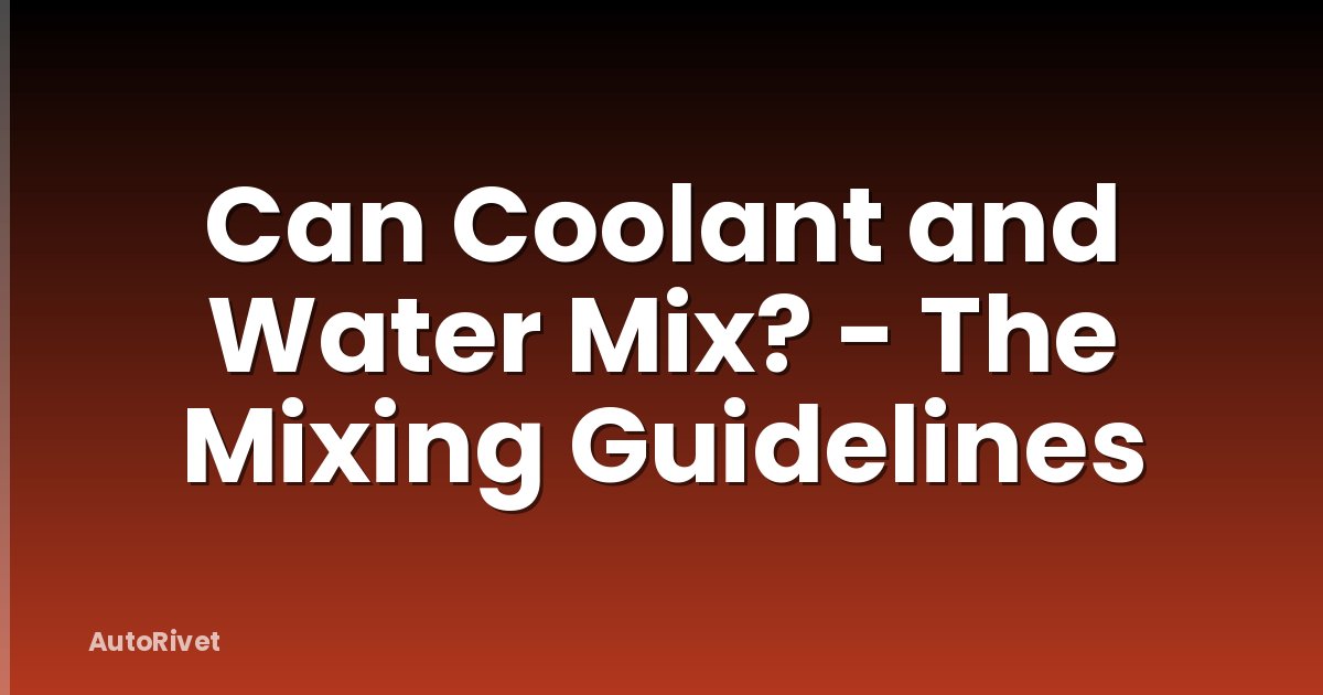 Can Coolant and Water Mix? - The Mixing Guidelines