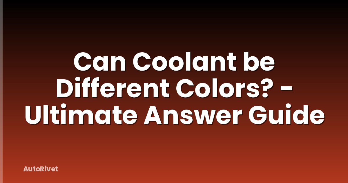 Can Coolant be Different Colors? - Ultimate Answer Guide