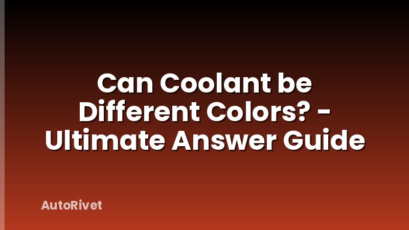 Can Coolant be Different Colors? - Ultimate Answer Guide