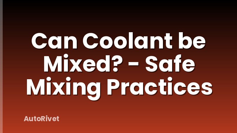 Can Coolant be Mixed? - Safe Mixing Practices