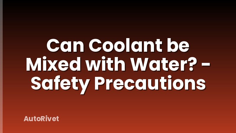 Can Coolant be Mixed with Water? - Safety Precautions