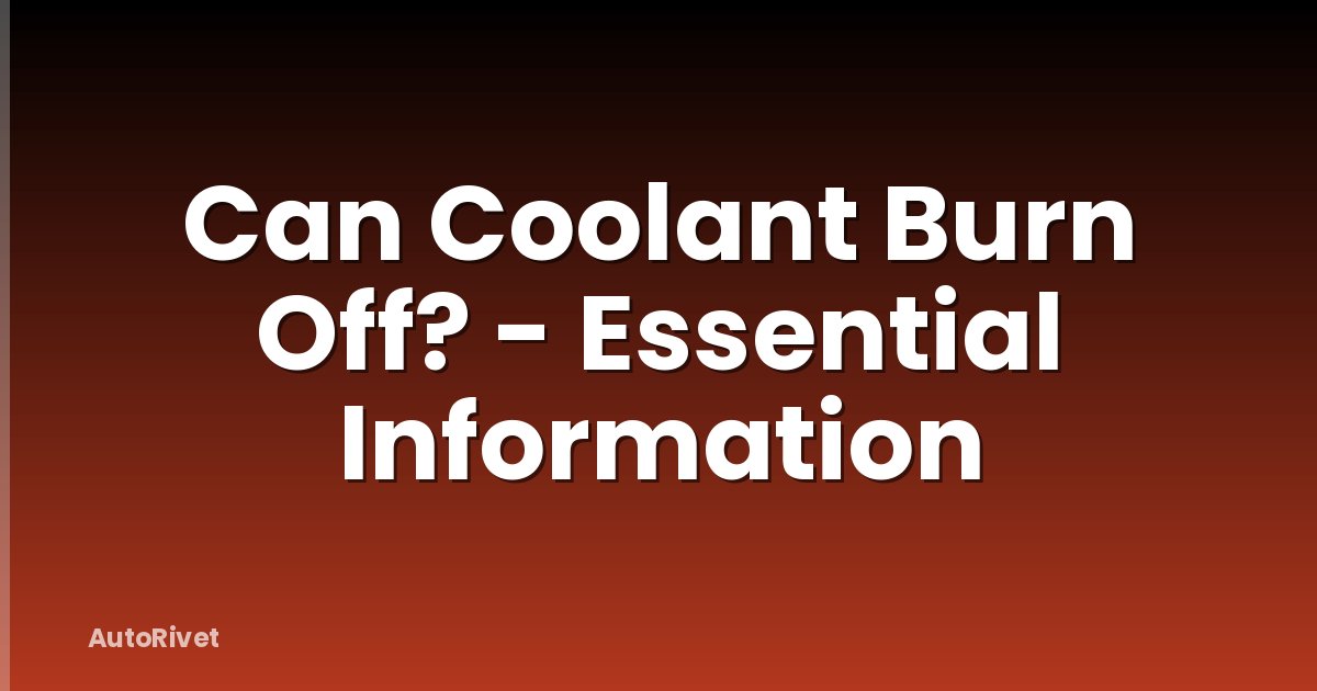 Can Coolant Burn Off? - Essential Information