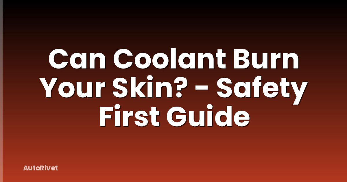 Can Coolant Burn Your Skin? - Safety First Guide