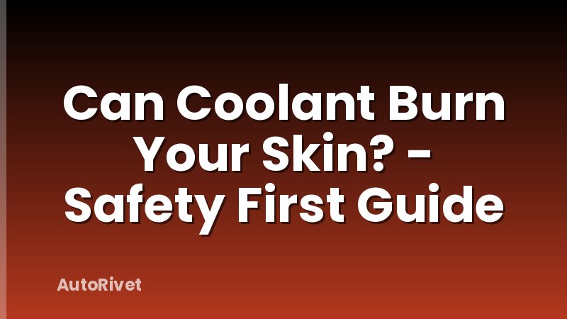 Can Coolant Burn Your Skin? - Safety First Guide