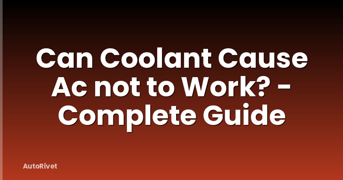 Can Coolant Cause Ac not to Work? - Complete Guide