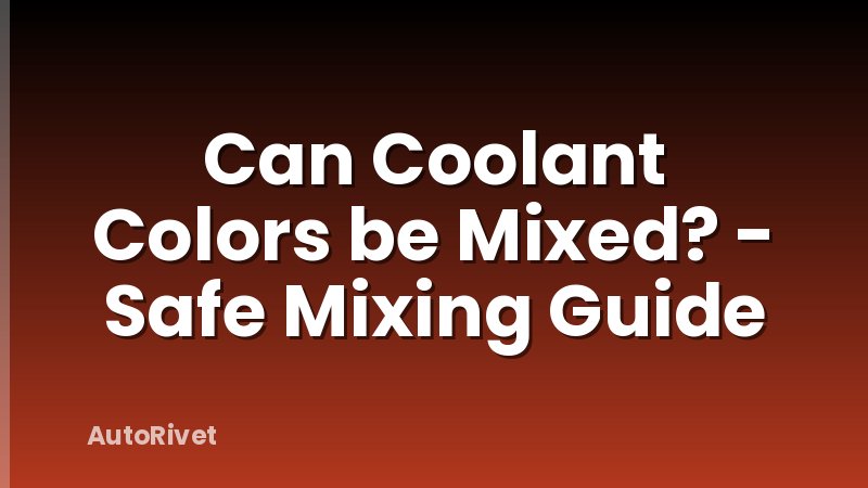 Can Coolant Colors be Mixed? - Safe Mixing Guide