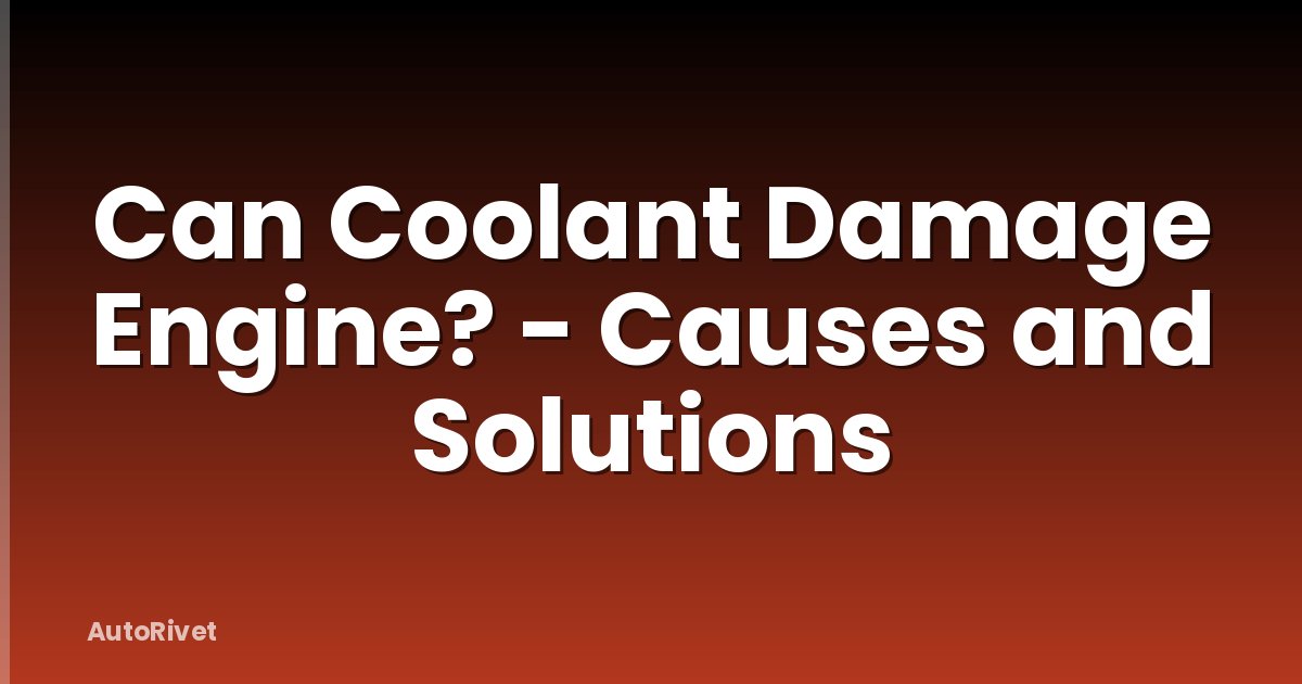 Can Coolant Damage Engine? - Causes and Solutions