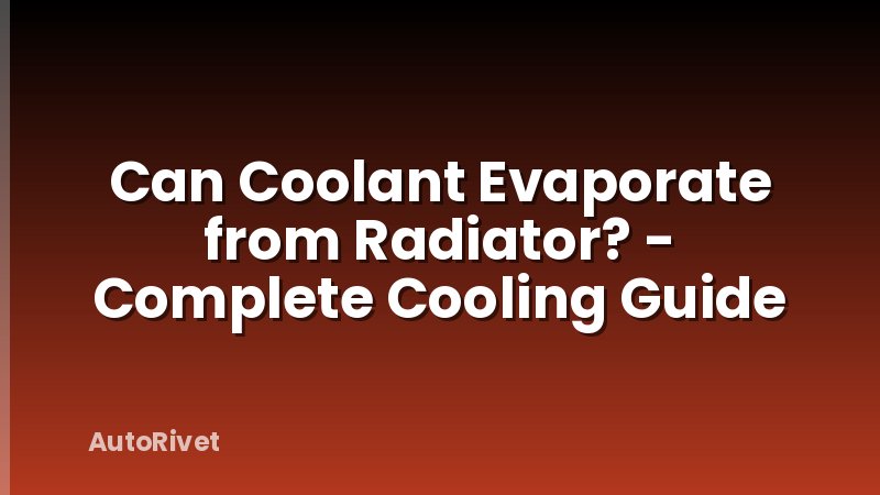 Can Coolant Evaporate from Radiator? - Complete Cooling Guide
