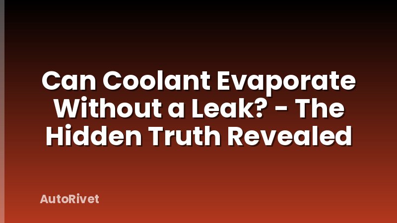 Can Coolant Evaporate Without a Leak? - The Hidden Truth Revealed