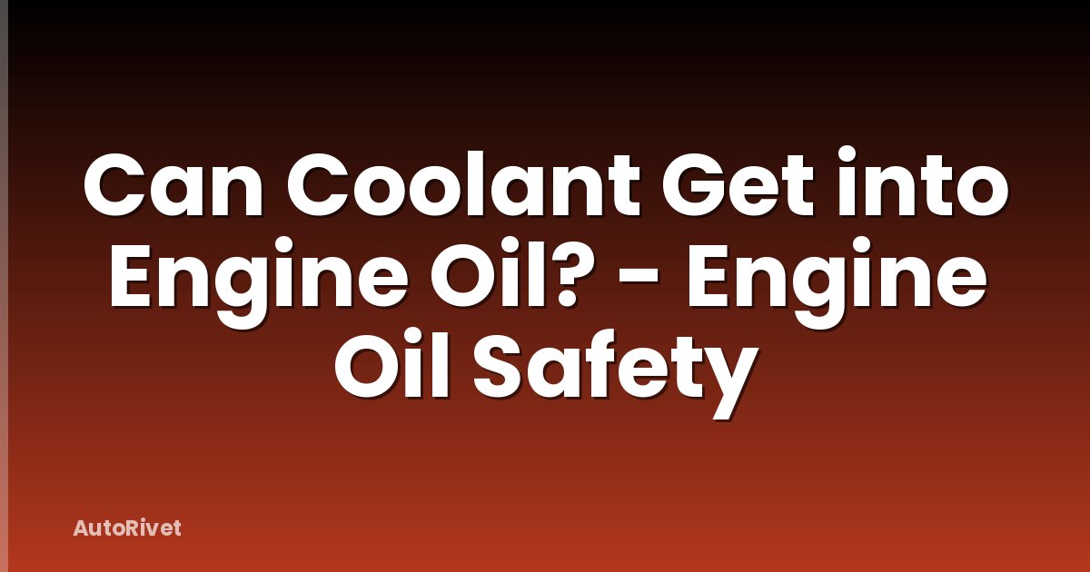 Can Coolant Get into Engine Oil? - Engine Oil Safety