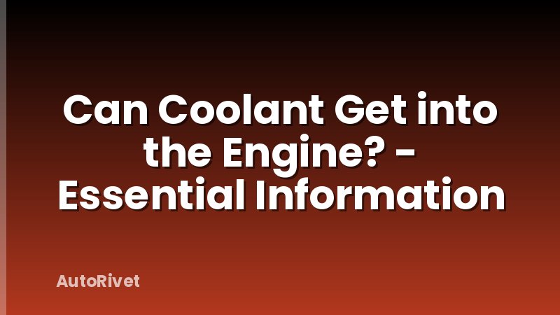 Can Coolant Get into the Engine? - Essential Information