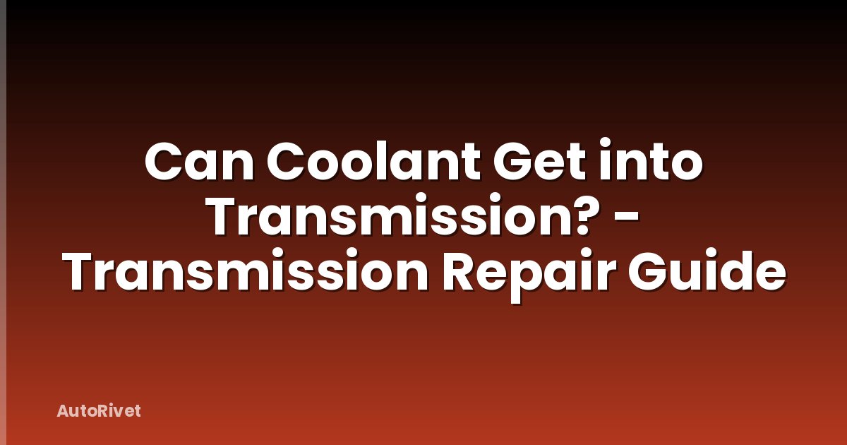 Can Coolant Get into Transmission? - Transmission Repair Guide