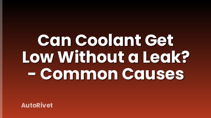Can Coolant Get Low Without a Leak? - Common Causes