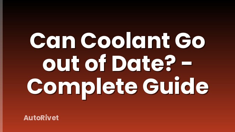 Can Coolant Go out of Date? - Complete Guide