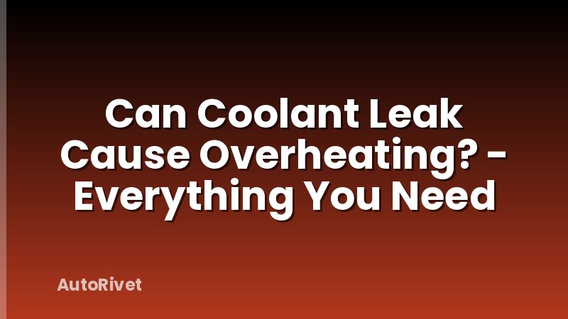 Can Coolant Leak Cause Overheating? - Everything You Need