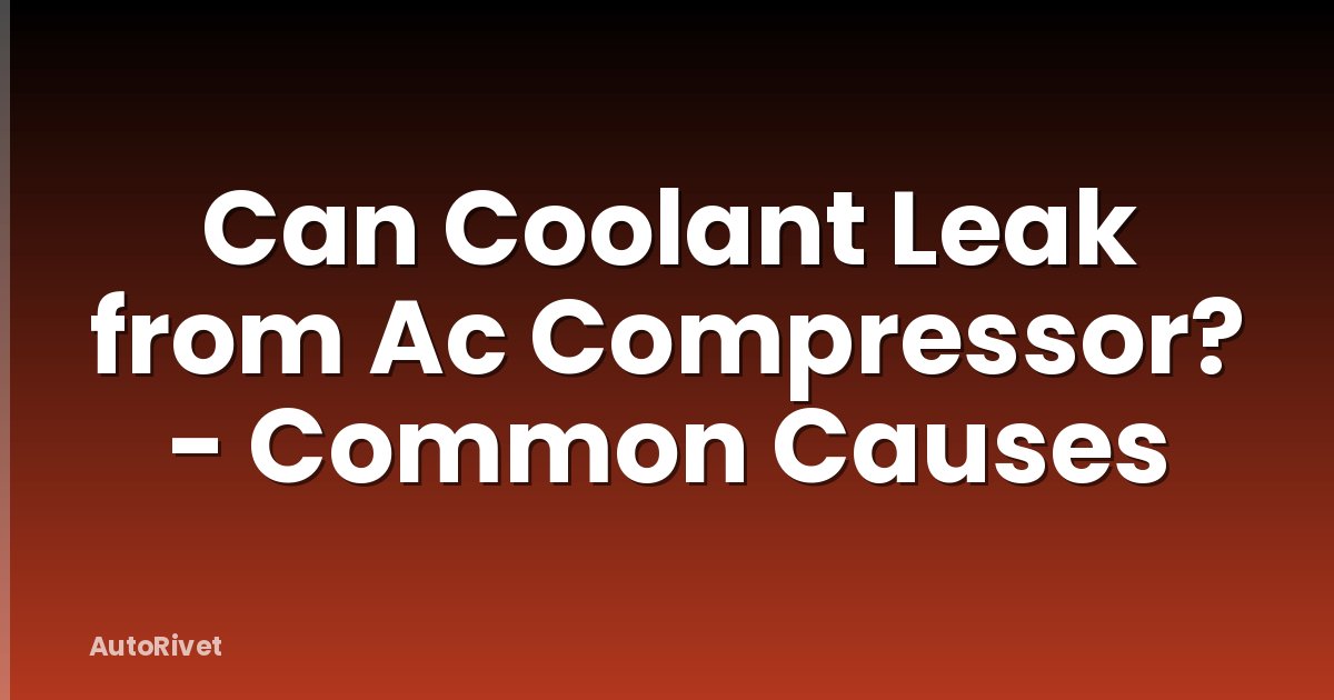 Can Coolant Leak from Ac Compressor? - Common Causes