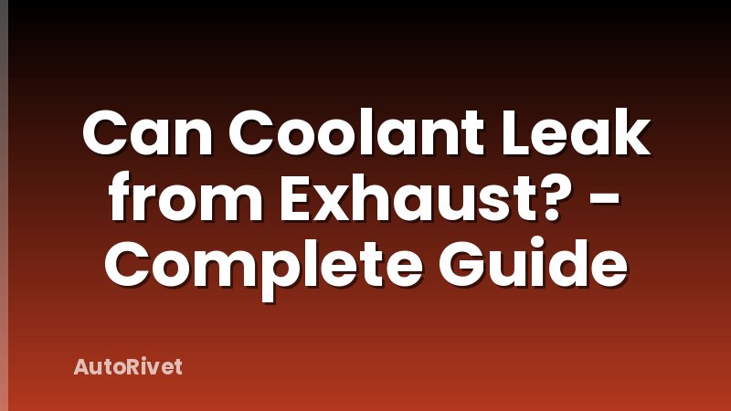 Can Coolant Leak from Exhaust? - Complete Guide