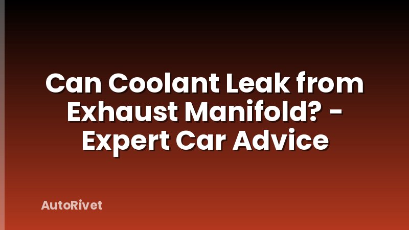Can Coolant Leak from Exhaust Manifold? - Expert Car Advice