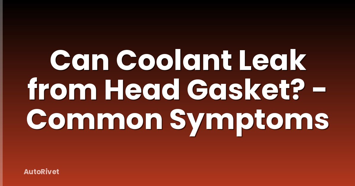 Can Coolant Leak from Head Gasket? - Common Symptoms