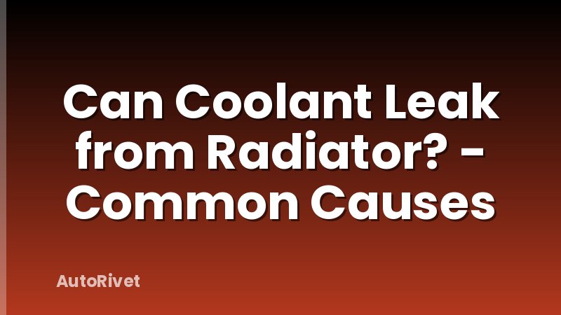 Can Coolant Leak from Radiator? - Common Causes