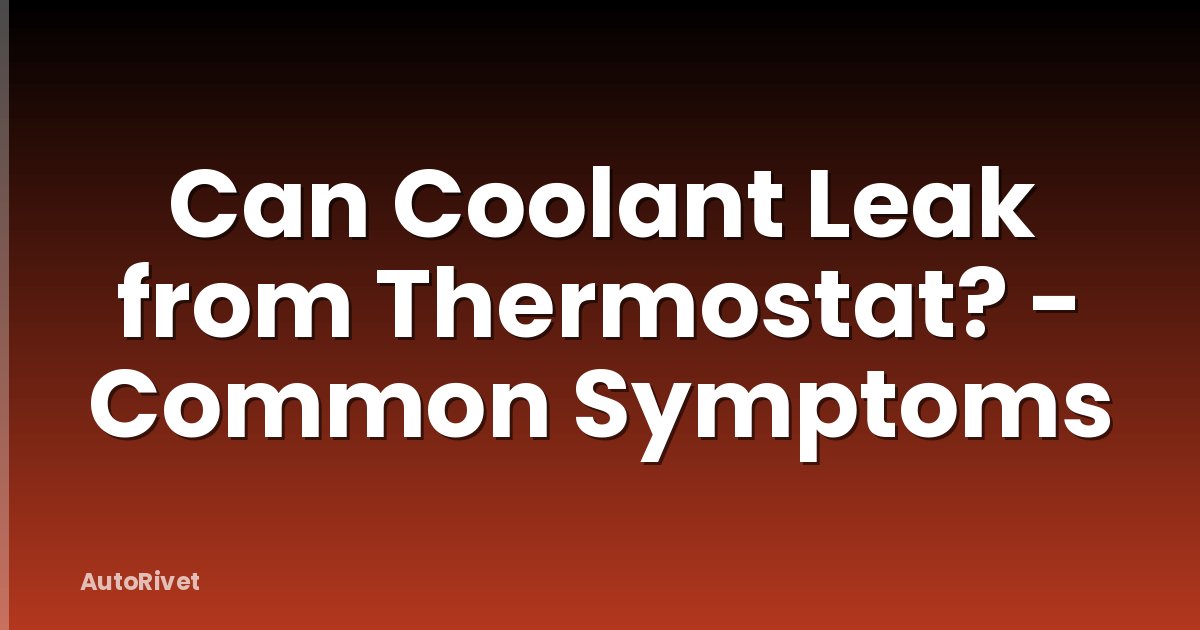 Can Coolant Leak from Thermostat? - Common Symptoms