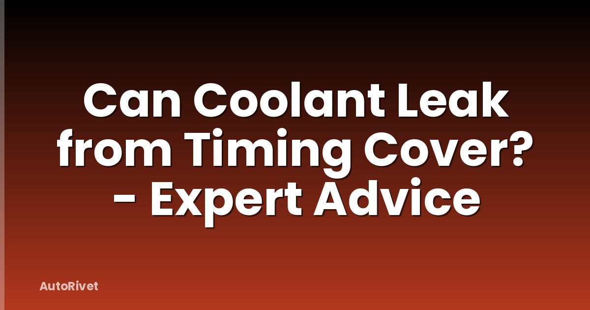 Can Coolant Leak from Timing Cover? - Expert Advice