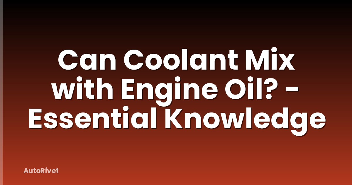 Can Coolant Mix with Engine Oil? - Essential Knowledge