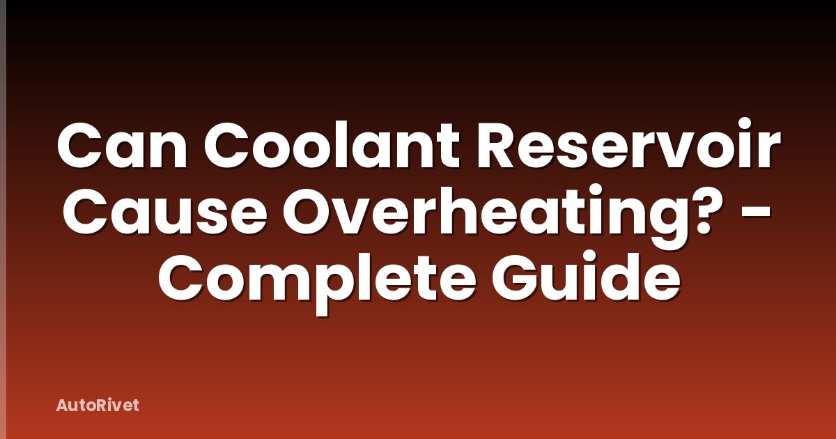 Can Coolant Reservoir Cause Overheating? - Complete Guide