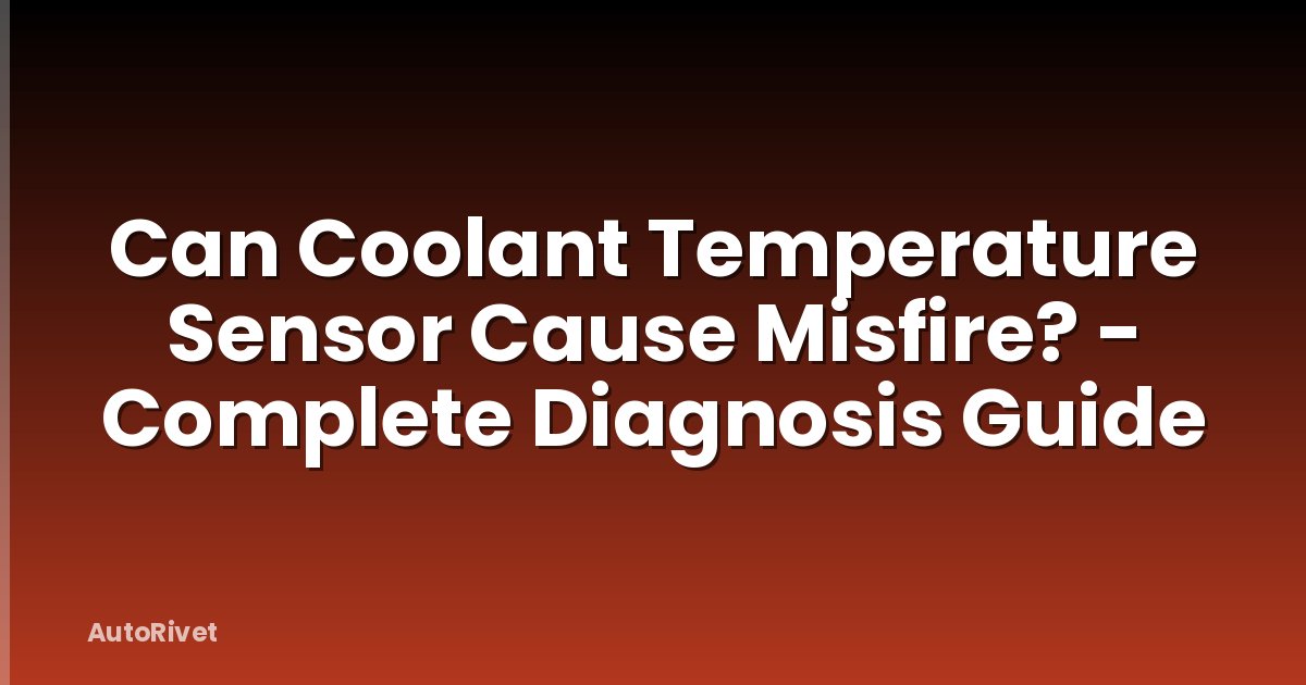 Can Coolant Temperature Sensor Cause Misfire? - Complete Diagnosis Guide
