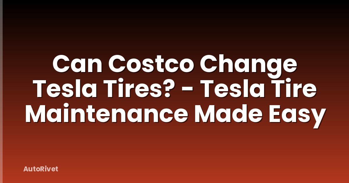 Can Costco Change Tesla Tires? - Tesla Tire Maintenance Made Easy