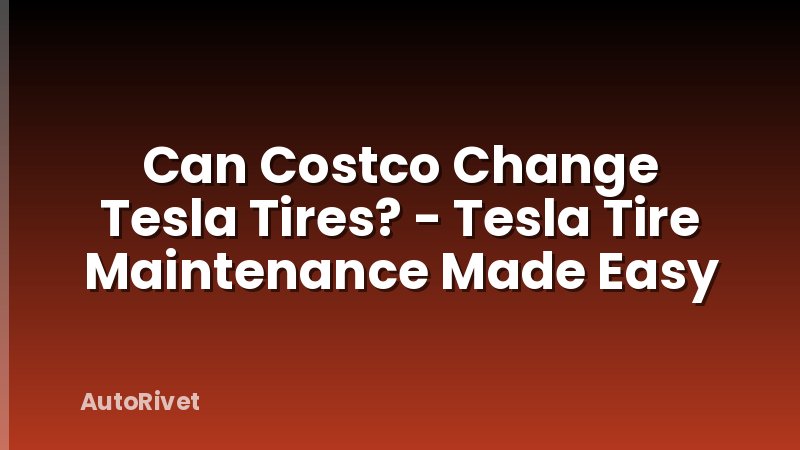 Can Costco Change Tesla Tires? - Tesla Tire Maintenance Made Easy