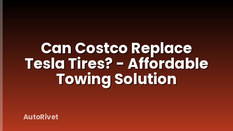 Can Costco Replace Tesla Tires? - Affordable Towing Solution
