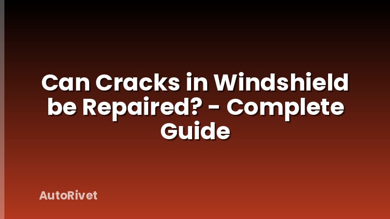 Can Cracks in Windshield be Repaired? - Complete Guide