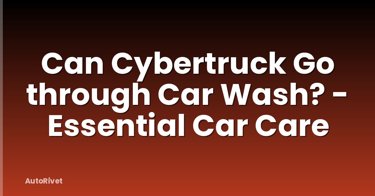 Can Cybertruck Go through Car Wash? - Essential Car Care