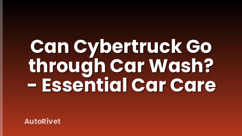 Can Cybertruck Go through Car Wash? - Essential Car Care